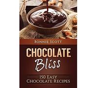 Chocolate Bliss: 150 Easy Chocolate Recipes