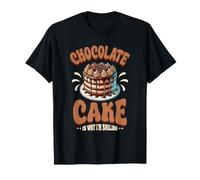 Chocolate Cake Why Im Smiling Dessert Sweet Tooth Baker T-Shirt