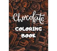 Chocolate Coloring Book: Chocolate Themed with Funny Sayings Adult Coloring Book for Relaxation & Stress Relief for Women - Unique Gift for Chocolate Lovers & Choco Addicts