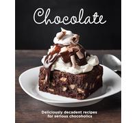 Chocolate: Delicious Recipes for Serious Chocoholics