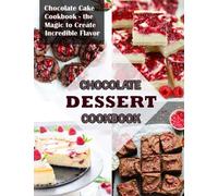CHOCOLATE DESSERT COOKBOOK: Chocolate Cake Cookbook the Magic to Create Incredible Flavor