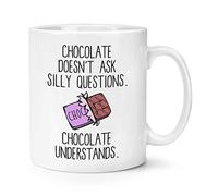 Chocolate Doesn't Ask Silly Questions Chocolate Understands 10oz Mug Cup