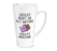 Chocolate Doesn't Ask Silly Questions Chocolate Understands 17oz Large Latte Mug Cup