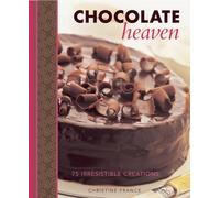 Chocolate Heaven : 75 Irresistible Creations