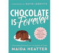 Chocolate Is Forever: Classic Cakes, Cookies, Pastries, Pies, Puddings, Candies, Confections, and More