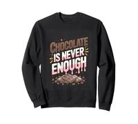 Chocolate Is Never Enough Funny Chocoholic Saying Sweatshirt