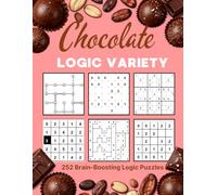 Chocolate Logic Variety Puzzle Book: 252 Brain-Boosting Logic Puzzles Including Sudoku, Hashi, Hitori, Slitherlink-Style Loops and Jigsaw Sudoku (Chocolate Puzzle Series)