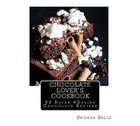 Chocolate Lover's Cookbook: 60 Super #Delish Chocolate Recipes: 11 (60 Super Recipes)