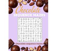 Chocolate Maze Puzzles: A Premium Collection of Number, Letter & Picture Sequence Mazes Inspired by the World of Fine Chocolate (Chocolate Puzzle Series)