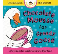 Chocolate Mousse for Greedy Goose: A first book for toddlers who love their food (Toddler Time, 4)