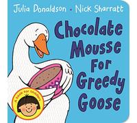 Chocolate Mousse for Greedy Goose: A funny rhyming story to encourage good table manners