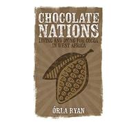 Chocolate Nations: Living and Dying for Cocoa in West Africa (African Arguments)