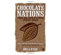 Chocolate Nations: Living and Dying for Cocoa in West Africa (African Arguments) by Orla Ryan ( 2011 )