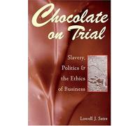 Chocolate on Trial: Slavery, Politics, and the Ethics of Business