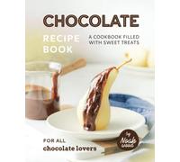 Chocolate Recipe Book: A Cookbook Filled with Sweet Treats for All Chocolate Lovers