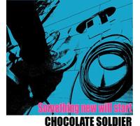Chocolate Soldier - Something New Will Start
