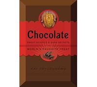 Chocolate: Sweet Science & Dark Secrets: Sweet Science & Dark Secrets of the World's Favorite Treat