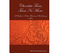 Chocolate Tears, Tears No More; A Brother's Poetic Memoirs of His Journey to Love