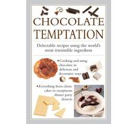 Chocolate Temptation: Delectable Recipes Using the World's Most Irresistible Ingredient