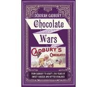 Chocolate Wars: From Cadbury to Kraft: 200 years of Sweet Success and Bitter Rivalry