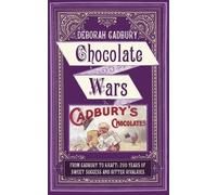 Chocolate Wars: From Cadbury to Kraft: 200 years of Sweet Success and Bitter Rivalry by Deborah Cadbury (2010-10-28)
