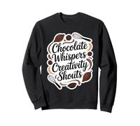 Chocolate Whispers Creativity Shouts Artisan Maker Sweatshirt