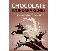 Chocolate Wordsearches: The Great Chocolate Taste, Chocolatiers and More Word Search Puzzle Collection!