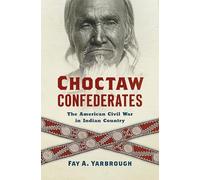 Choctaw Confederates: The American Civil War in Indian Country
