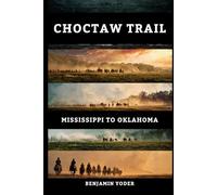 Choctaw Trail: Mississippi to Oklahoma (Native American History Collection)
