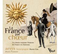 Choeur Arsys Bourgogne - La France Par Choeur