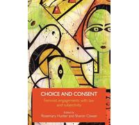 Choice and Consent: Feminist Engagements with Law and Subjectivity