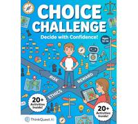 Choice Challenge Workbook: Think Before You Choose!: Advanced Decision Making for Teens Ages 12-14 - Game Theory, Risk Analysis & Moral Philosophy
