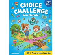 Choice Challenge Workbook: Think Before You Choose!: Decision Making Activities for Kids Ages 6-8 - Consequences, Fairness & Good Choices