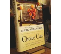 Choice Cuts: A Savory Selection of Food Writing from Around the World and Throughout History