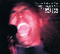 Choice Cuts of the Screaming Headless Torsos by SCREAMING HEADLESS TORSOS (2006-08-15)