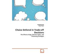 Choice Deferral in Trade-off Decisions: The Effects of Age, Decision Styles, and Processing Strategies