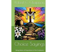 Choice Sayings: Being Notes of Expositions of the Scriptures