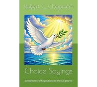 Choice Sayings: Being Notes of Expositions of the Scriptures