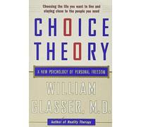 Choice Theory : A New Psychology of Personal Freedom