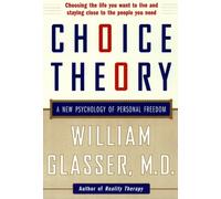 Choice Theory : A New Psychology of Personal Freedom