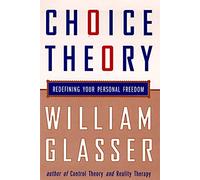 Choice Theory: New Psychology of Personal Freedom
