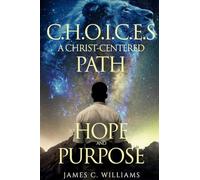 CHOICES: A Christian-Centered Path to Hope and Purpose: A Christ-centered path to hope and purpose