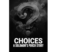 Choices: A Solomon's Porch Story