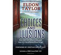 Choices and Illusions: How Did I Get Where I Am, and How Do I Get Where I Want to Be?