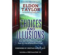 Choices and Illusions: How Did I Get Where I Am, and How Do I Get Where I Want to Be?