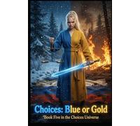 CHOICES BLUE OR GOLD: BOOK 5 IN THE CHOICES IN UKRAINE SERIES