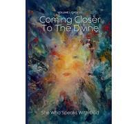 Choices: Coming Closer To The Divine: Volume I: 1 (She Who Speaks with God)