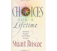 Choices for a Lifetime: Determining the Values That Will Shape Your Future