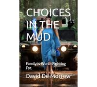 CHOICES IN THE MUD: Family Is Worth Fighting For.