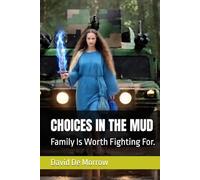 CHOICES IN THE MUD: Family Is Worth Fighting For.